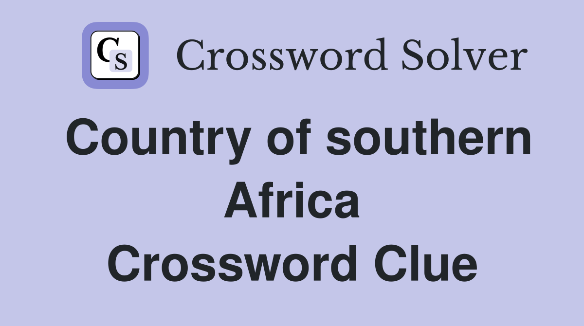 Country of southern Africa Crossword Clue Answers Crossword Solver